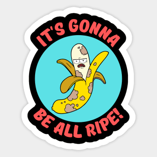 It's Gonna Be All Ripe | Banana Pun Sticker